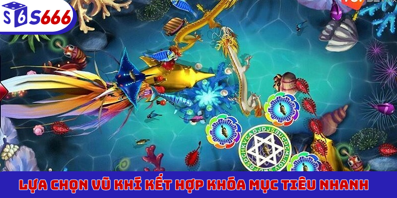 Lựa chọn vũ khí kết hợp khóa mục tiêu nhanh