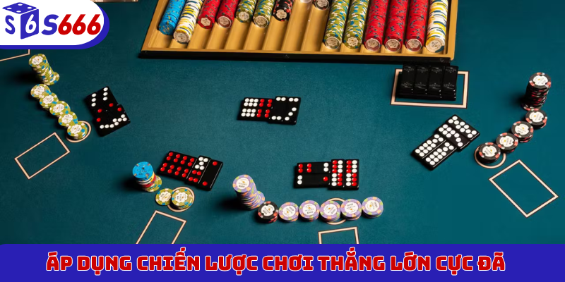 Áp dụng chiến lược chơi thắng lớn cực đã