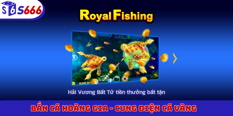 Bắn Cá Hoàng Gia