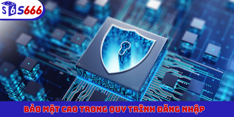 Bảo mật cao trong quy trình đăng nhập