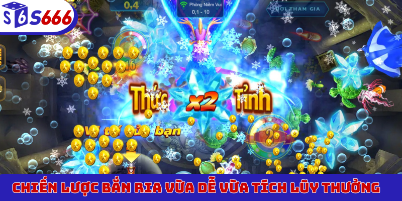 Chiến lược bắn ria vừa dễ vừa tích lũy thưởng