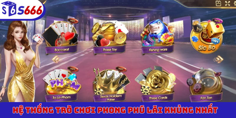 Hệ thống trò chơi phong phú lãi khủng nhất