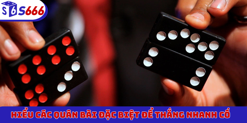 Hiểu các quân bài đặc biệt để thắng nhanh cố