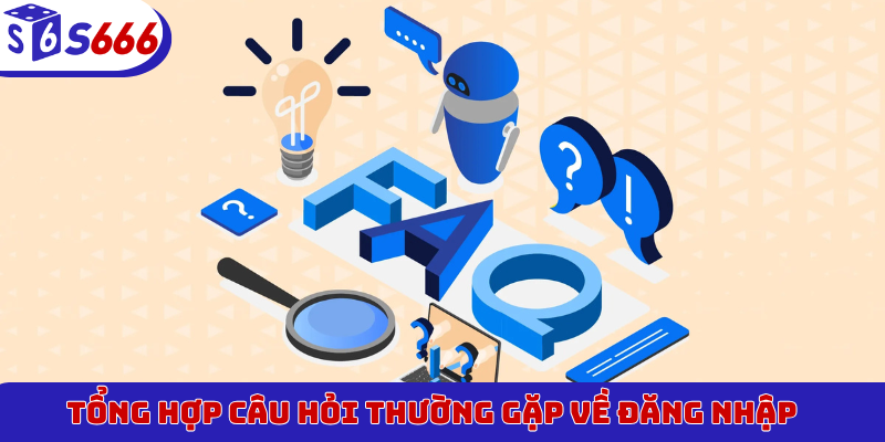 Tổng hợp câu hỏi thường gặp về đăng nhập